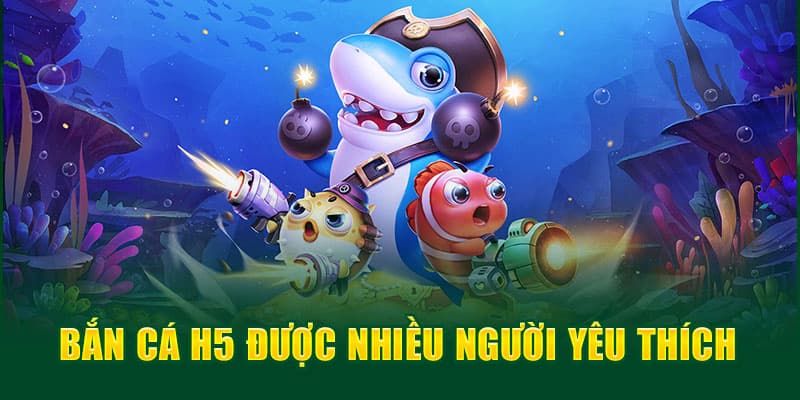 Giới thiệu game bắn cá h5