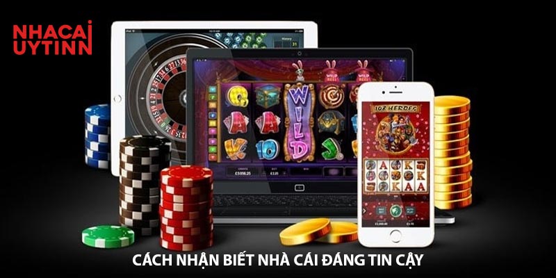 cach-nhan-biet-nha-cai-uy-tin-dang-tin-cay