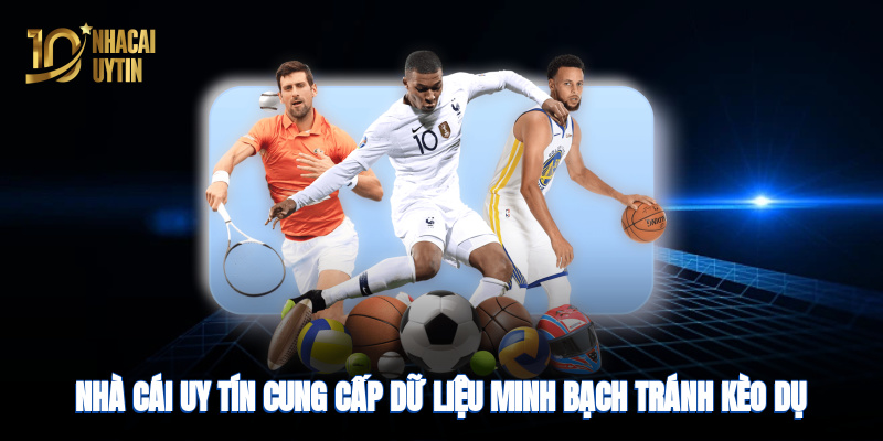 Nhà cái uy tín cung cấp dữ liệu minh bạch, tránh kèo rủi ro cao
