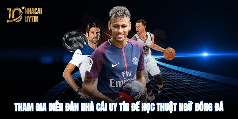 tham-gia-dien-dan-nha-cai-uy-tin-de-hoc-thuat-ngu-bong-da